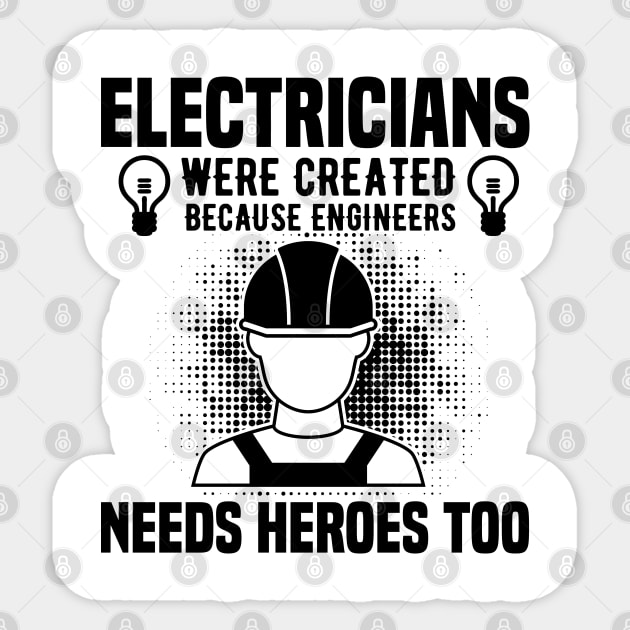 Electricians were created because engineers needs heroes too Sticker by mohamadbaradai